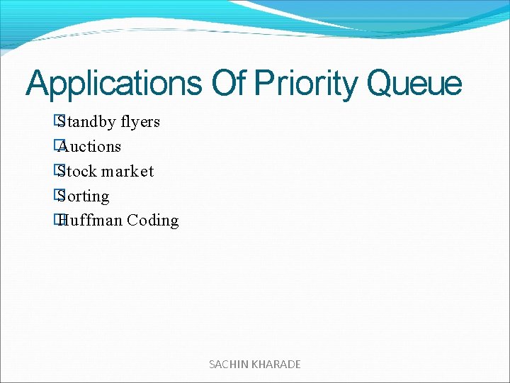 Applications Of Priority Queue � Standby flyers � Auctions � Stock market � Sorting