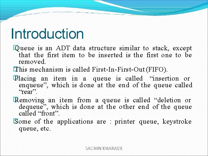 Introduction � Queue is an ADT data structure similar to stack, except that the