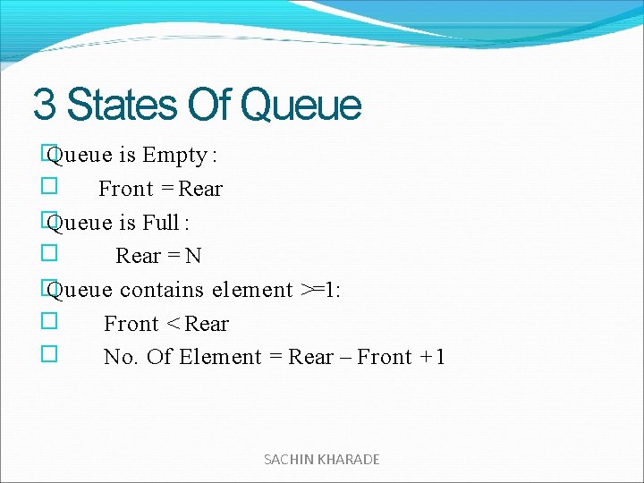 3 States Of Queue � Queue is Empty : � Front = Rear �