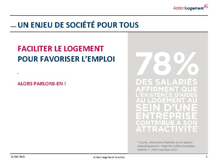 UN ENJEU DE SOCIÉTÉ POUR TOUS FACILITER LE LOGEMENT POUR FAVORISER L’EMPLOI. ALORS PARLONS-EN UN ENJEU DE SOCIÉTÉ POUR TOUS FACILITER LE LOGEMENT POUR FAVORISER L’EMPLOI. ALORS PARLONS-EN