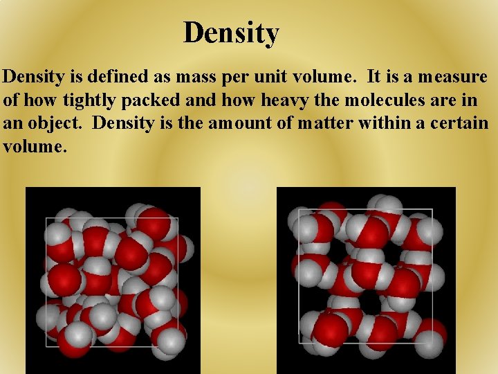 Density is defined as mass per unit volume. It is a measure of how