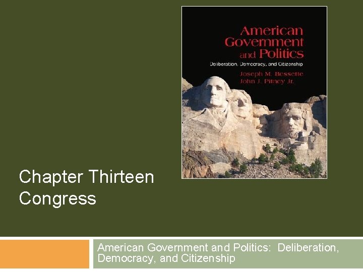 Chapter Thirteen Congress American Government and Politics: Deliberation, Democracy, and Citizenship 