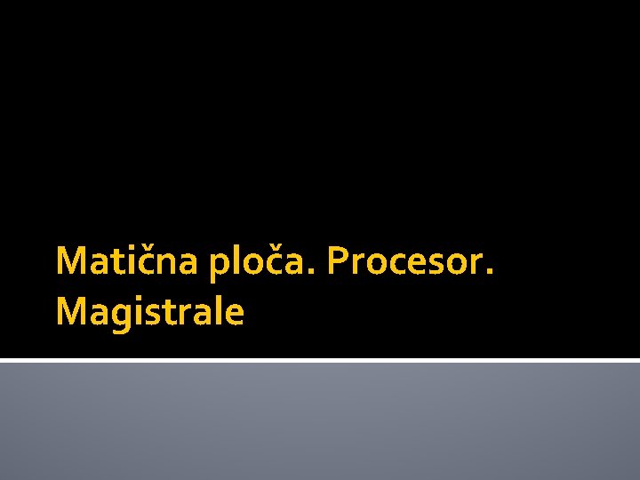 Matična ploča. Procesor. Magistrale 