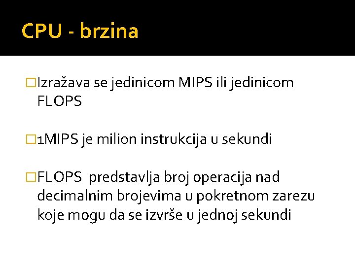 CPU - brzina �Izražava se jedinicom MIPS ili jedinicom FLOPS � 1 MIPS je