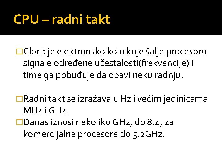 CPU – radni takt �Clock je elektronsko kolo koje šalje procesoru signale određene učestalosti(frekvencije)