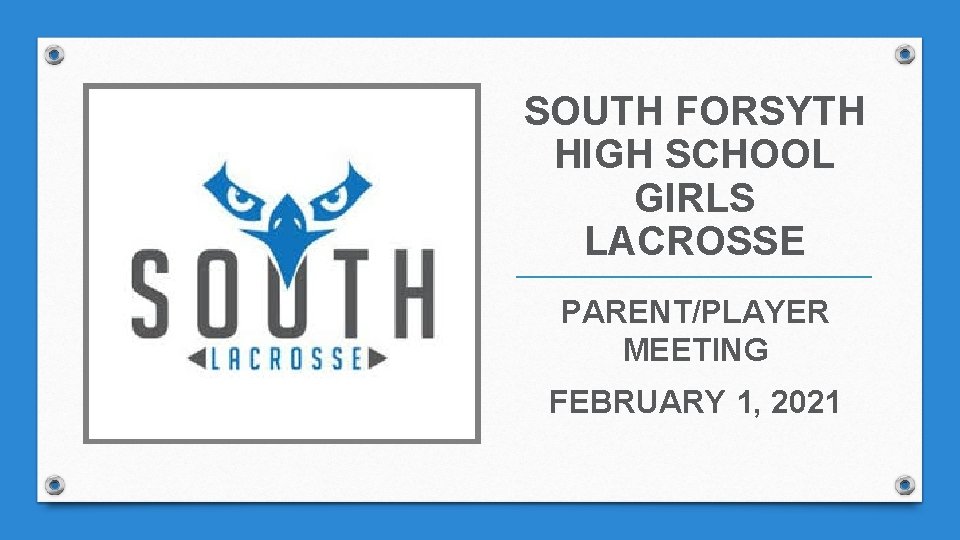 SOUTH FORSYTH HIGH SCHOOL GIRLS LACROSSE PARENT/PLAYER MEETING FEBRUARY 1, 2021 