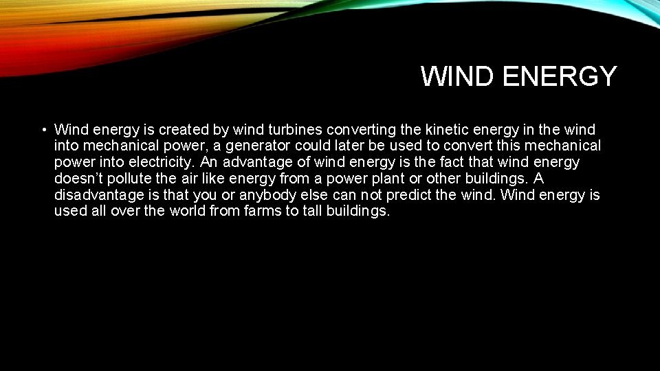 WIND ENERGY • Wind energy is created by wind turbines converting the kinetic energy