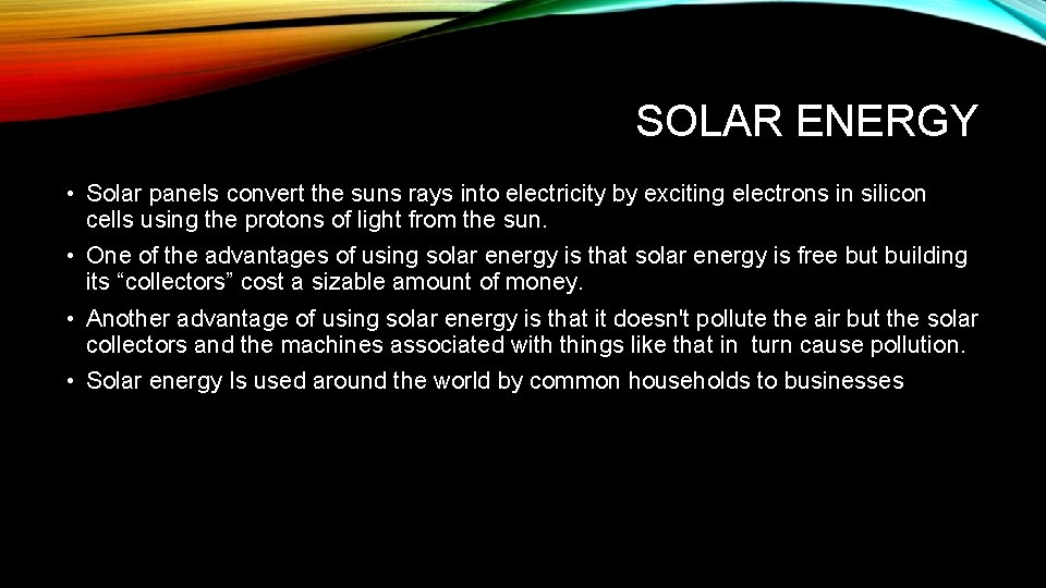 SOLAR ENERGY • Solar panels convert the suns rays into electricity by exciting electrons