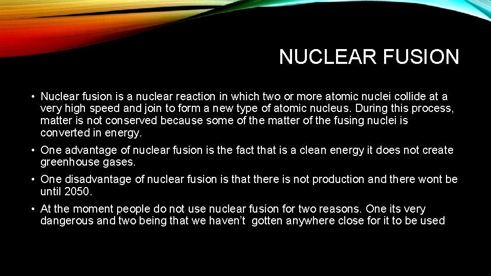 NUCLEAR FUSION • Nuclear fusion is a nuclear reaction in which two or more