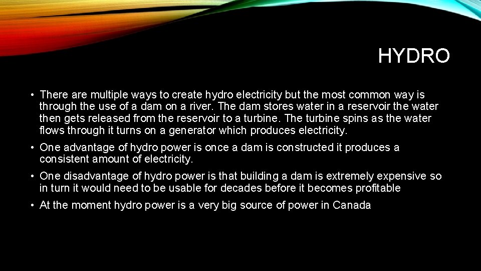 HYDRO • There are multiple ways to create hydro electricity but the most common