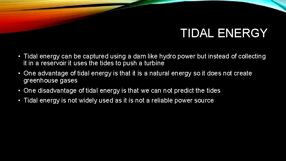 TIDAL ENERGY • Tidal energy can be captured using a dam like hydro power
