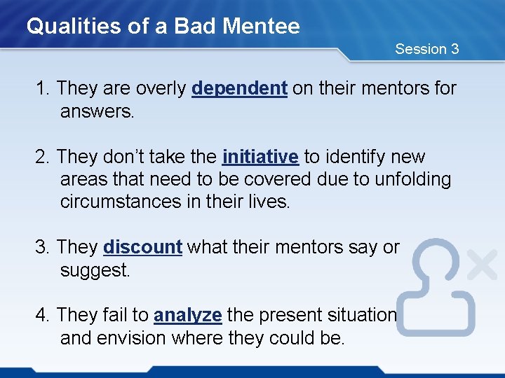 Qualities of a Bad Mentee Session 3 1. They are overly dependent on their