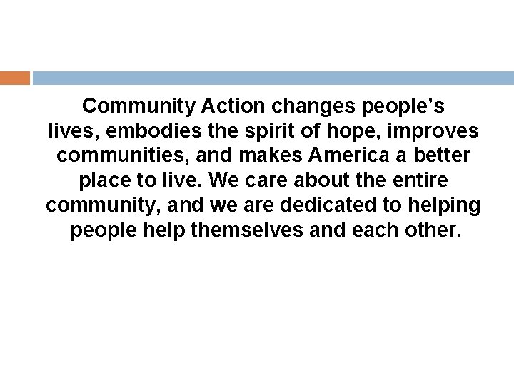 Community Action changes people’s lives, embodies the spirit of hope, improves communities, and makes