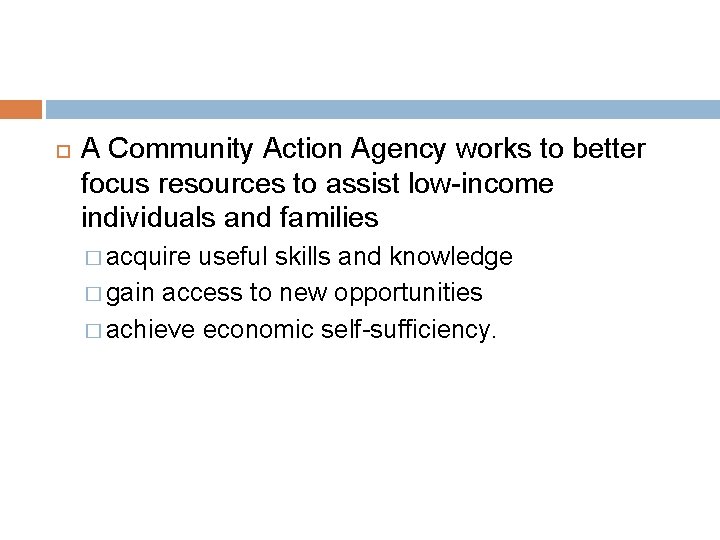  A Community Action Agency works to better focus resources to assist low-income individuals