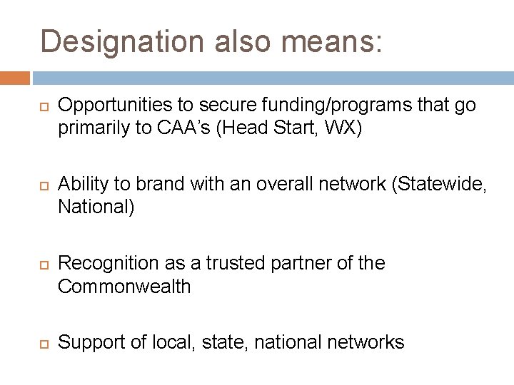 Designation also means: Opportunities to secure funding/programs that go primarily to CAA’s (Head Start,