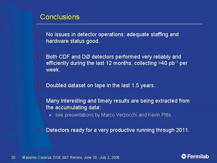 Conclusions No issues in detector operations: adequate staffing and hardware status good. Both CDF