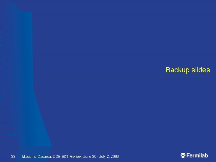 Backup slides 32 Massimo Casarsa: DOE S&T Review, June 30 - July 2, 2009