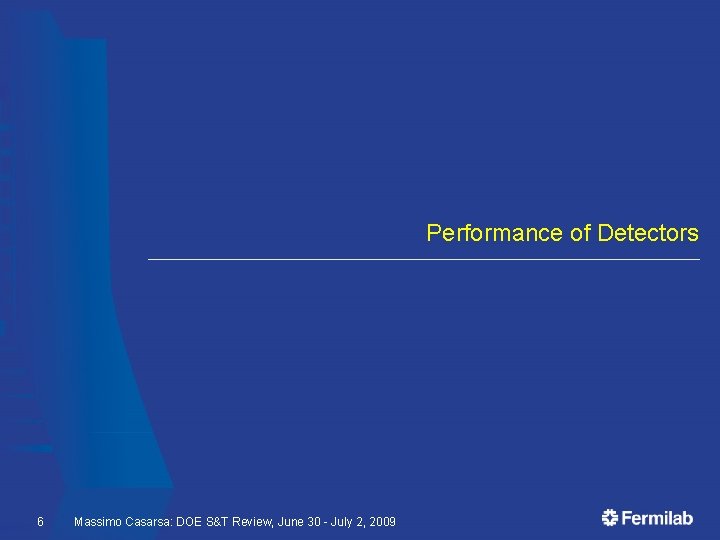 Performance of Detectors 6 Massimo Casarsa: DOE S&T Review, June 30 - July 2,