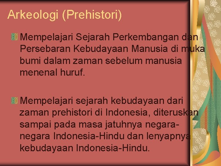 Arkeologi (Prehistori) Mempelajari Sejarah Perkembangan dan Persebaran Kebudayaan Manusia di muka bumi dalam zaman