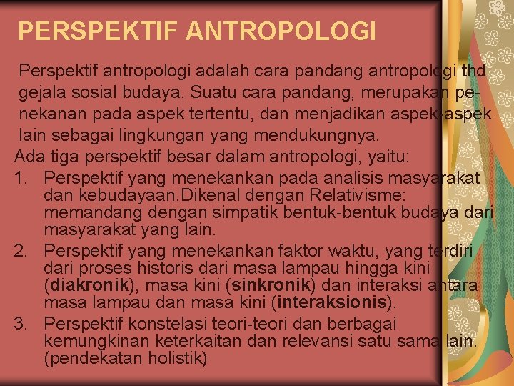 PERSPEKTIF ANTROPOLOGI Perspektif antropologi adalah cara pandang antropologi thd gejala sosial budaya. Suatu cara