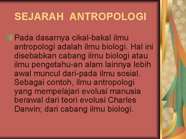 SEJARAH ANTROPOLOGI Pada dasarnya cikal-bakal ilmu antropologi adalah ilmu biologi. Hal ini disebabkan cabang