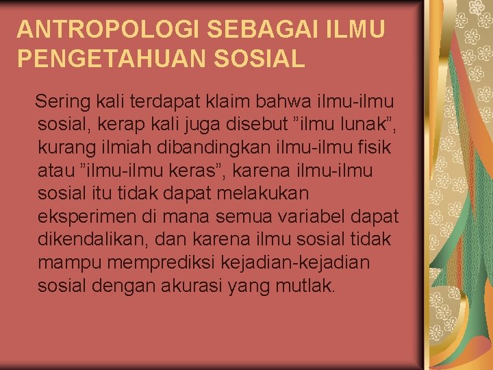 ANTROPOLOGI SEBAGAI ILMU PENGETAHUAN SOSIAL Sering kali terdapat klaim bahwa ilmu-ilmu sosial, kerap kali