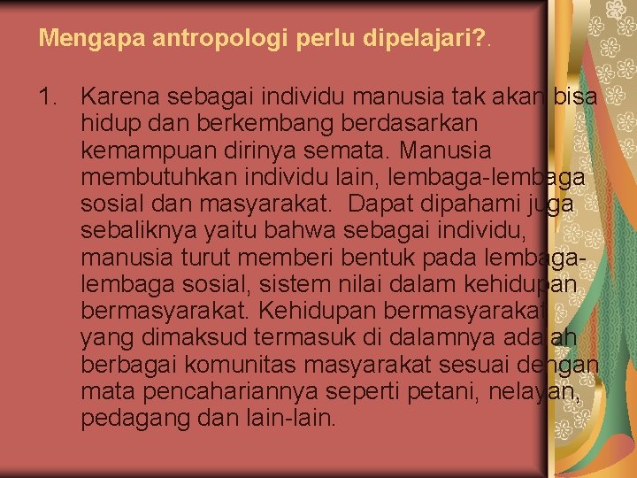 Mengapa antropologi perlu dipelajari? . 1. Karena sebagai individu manusia tak akan bisa hidup