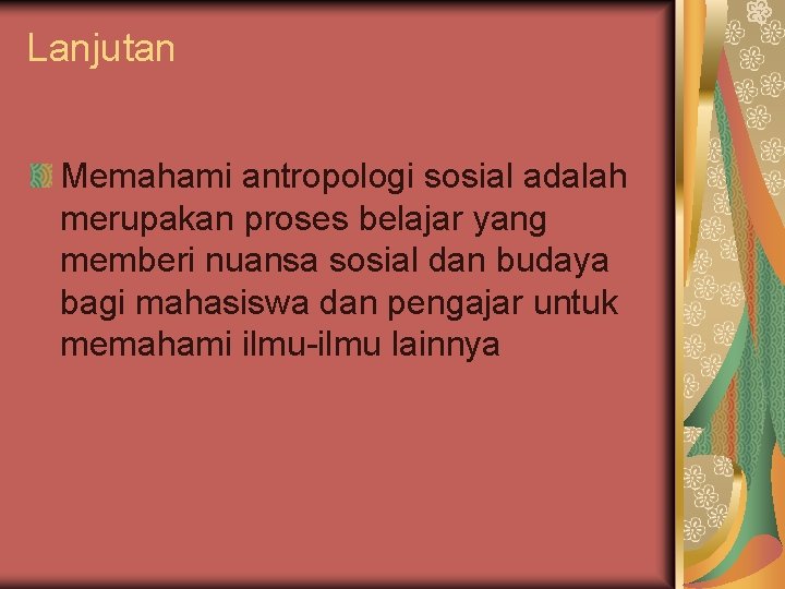 Lanjutan Memahami antropologi sosial adalah merupakan proses belajar yang memberi nuansa sosial dan budaya