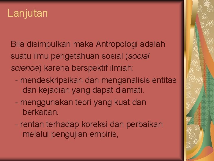 Lanjutan Bila disimpulkan maka Antropologi adalah suatu ilmu pengetahuan sosial (social science) karena berspektif