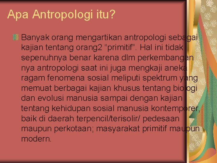 Apa Antropologi itu? Banyak orang mengartikan antropologi sebagai kajian tentang orang 2 “primitif”. Hal