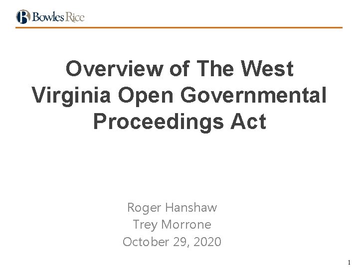 Overview of The West Virginia Open Governmental Proceedings Act Roger Hanshaw Trey Morrone October