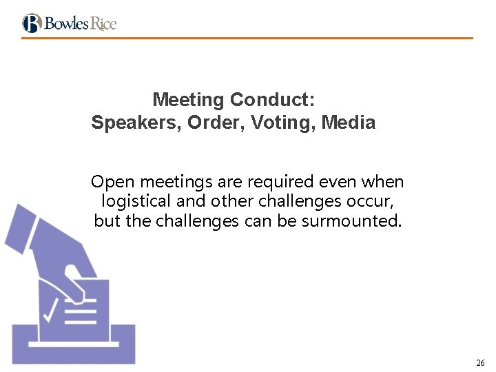 Meeting Conduct: Speakers, Order, Voting, Media Open meetings are required even when logistical and