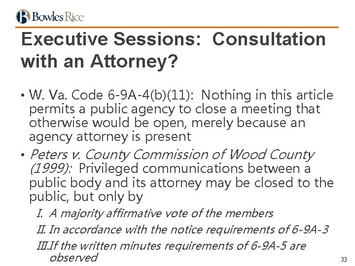 Executive Sessions: Consultation with an Attorney? • W. Va. Code 6 -9 A-4(b)(11): Nothing