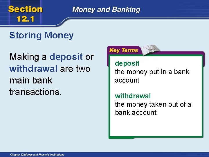 Storing Money Making a deposit or withdrawal are two main bank transactions. deposit the