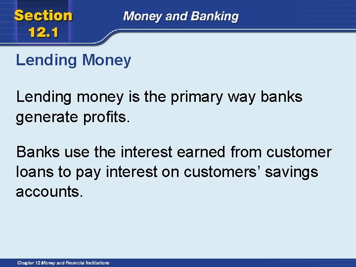 Lending Money Lending money is the primary way banks generate profits. Banks use the