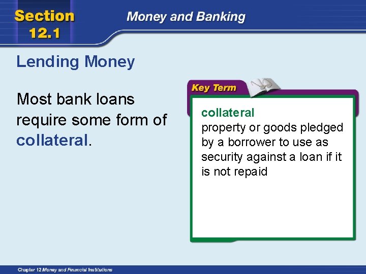 Lending Money Most bank loans require some form of collateral property or goods pledged