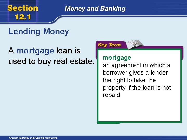 Lending Money A mortgage loan is used to buy real estate. mortgage an agreement