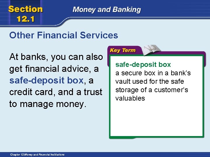 Other Financial Services At banks, you can also get financial advice, a safe-deposit box,