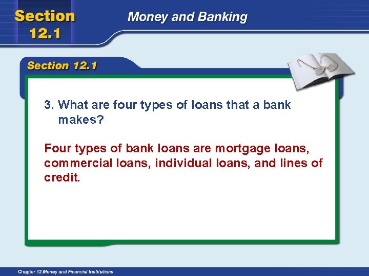 3. What are four types of loans that a bank makes? Four types of