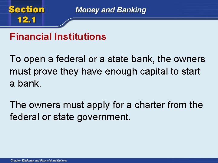 Financial Institutions To open a federal or a state bank, the owners must prove