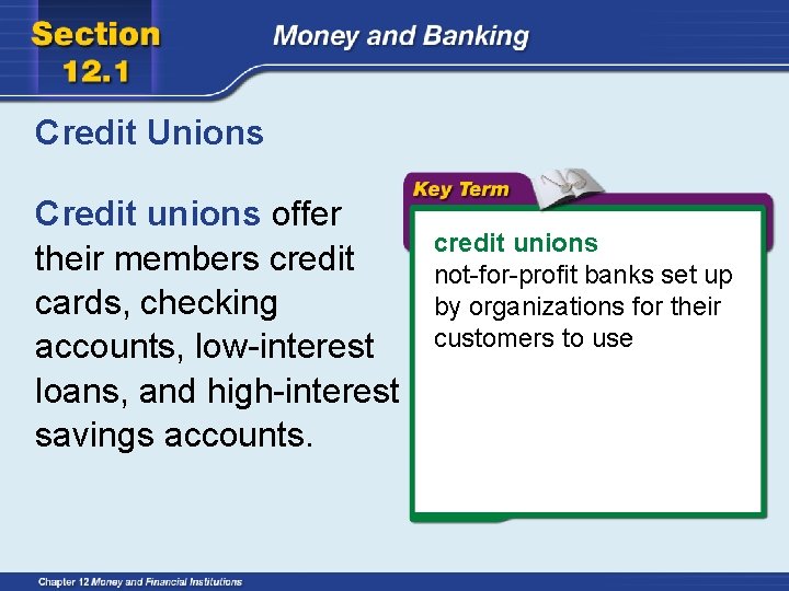 Credit Unions Credit unions offer their members credit cards, checking accounts, low-interest loans, and