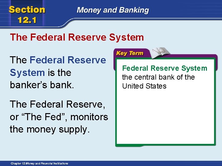 The Federal Reserve System is the banker’s bank. The Federal Reserve, or “The Fed”,