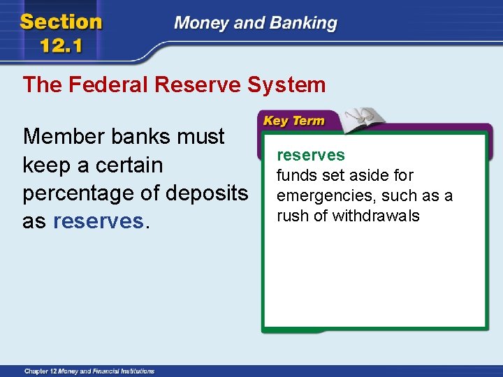 The Federal Reserve System Member banks must keep a certain percentage of deposits as