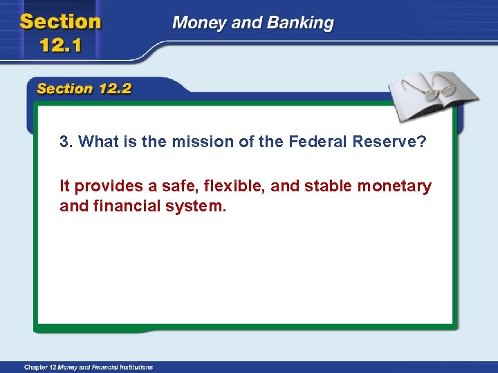 3. What is the mission of the Federal Reserve? It provides a safe, flexible,