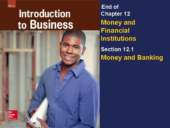 End of Chapter 12 Money and Financial Institutions Section 12. 1 Money and Banking