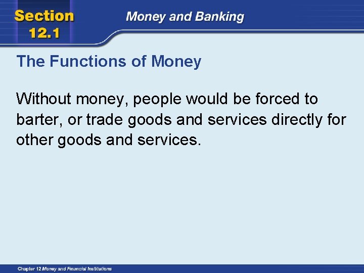 The Functions of Money Without money, people would be forced to barter, or trade