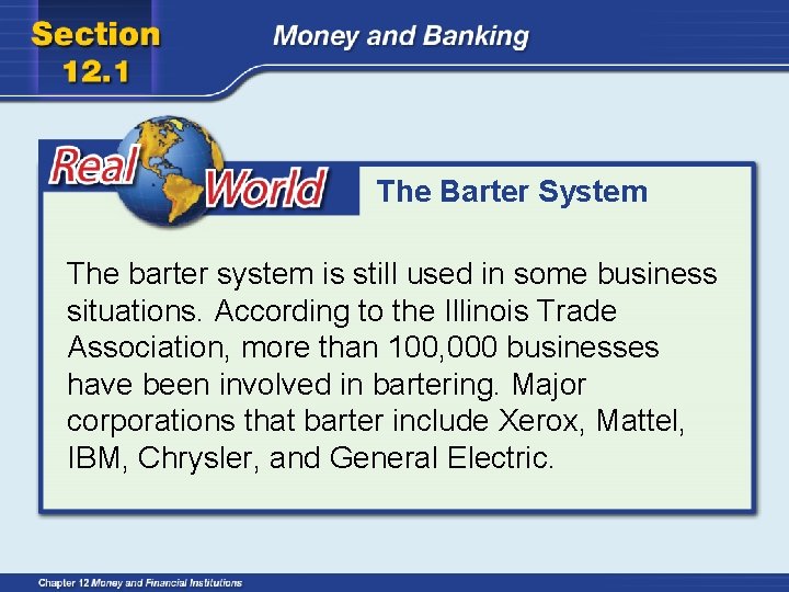 The Barter System The barter system is still used in some business situations. According