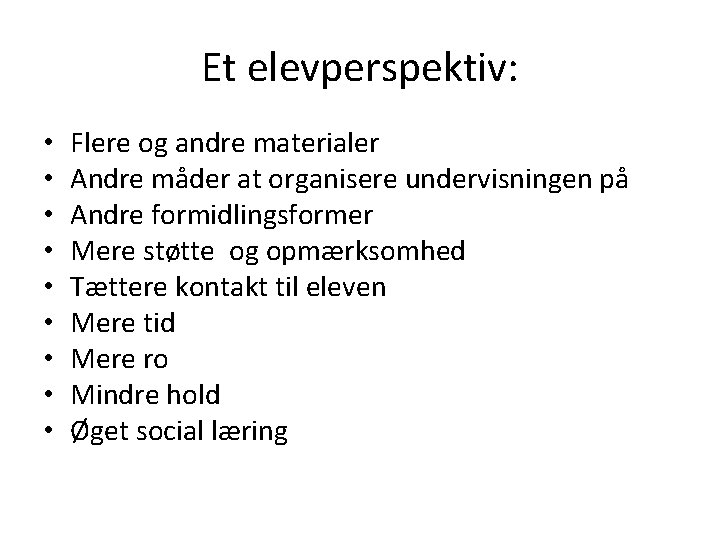 Et elevperspektiv: • • • Flere og andre materialer Andre måder at organisere undervisningen