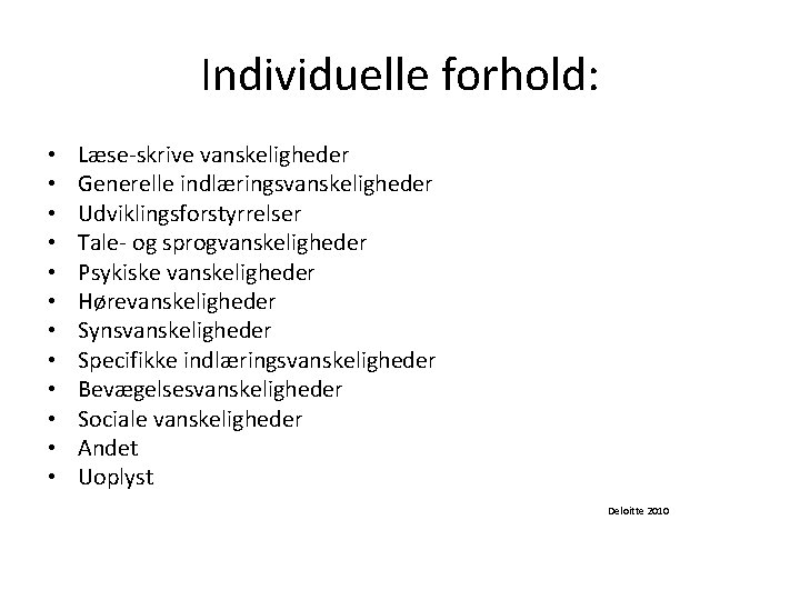 Individuelle forhold: • • • Læse-skrive vanskeligheder Generelle indlæringsvanskeligheder Udviklingsforstyrrelser Tale- og sprogvanskeligheder Psykiske