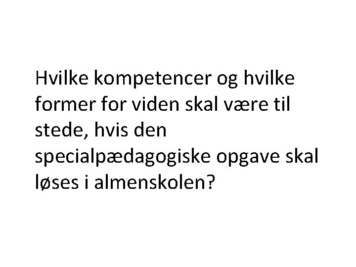 Hvilke kompetencer og hvilke former for viden skal være til stede, hvis den specialpædagogiske